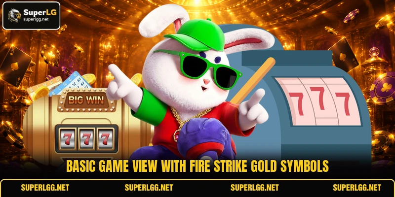 Basic game view with Fire Strike Gold symbols Basic game view with Fire Strike Gold symbols