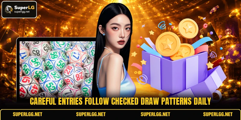 Careful entries follow checked draw patterns daily Careful entries follow checked draw patterns daily