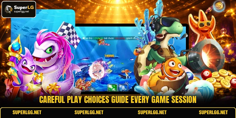 Careful play choices guide every game session Careful play choices guide every game session