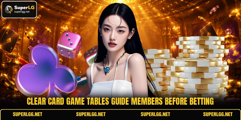 Clear card game tables guide members before betting Clear card game tables guide members before betting