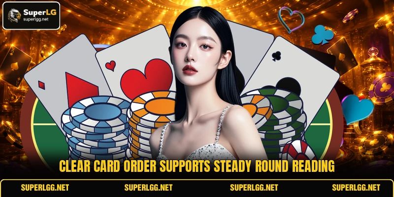 Clear card order supports steady round reading Clear card order supports steady round reading