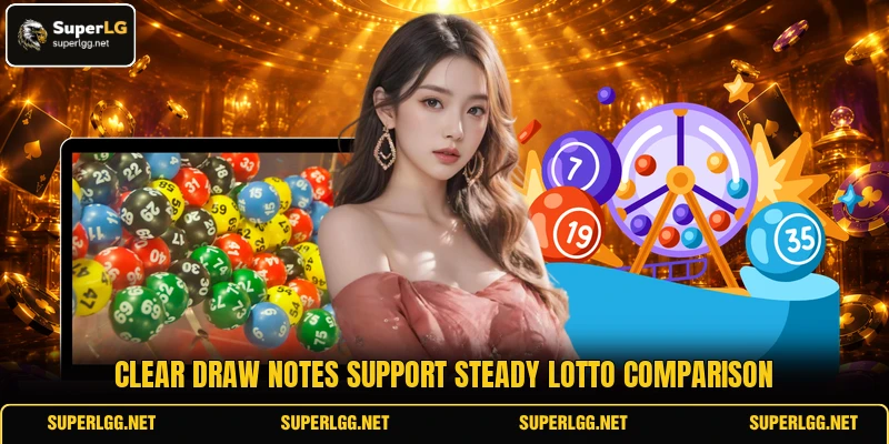 Clear draw notes support steady lotto comparison Clear draw notes support steady lotto comparison