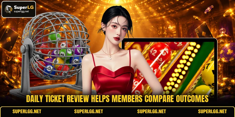 Daily ticket review helps members compare outcomes Daily ticket review helps members compare outcomes