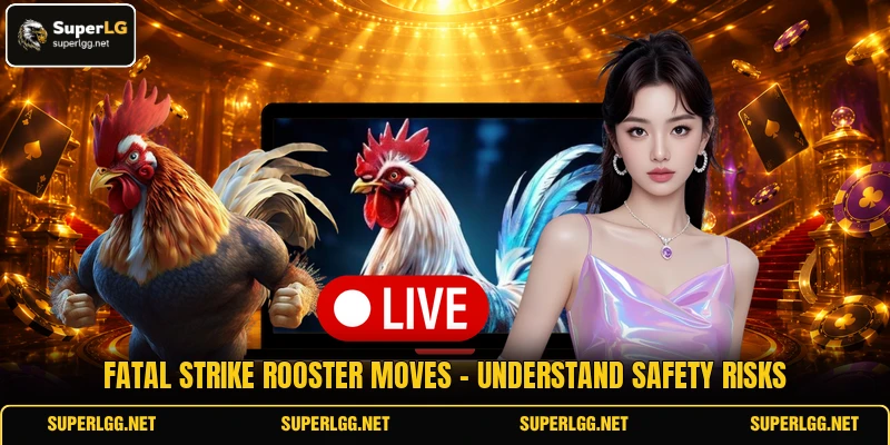 Fatal Strike Rooster Moves - Understand Safety Risks