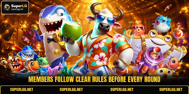 Members follow clear rules before every round Members follow clear rules before every round