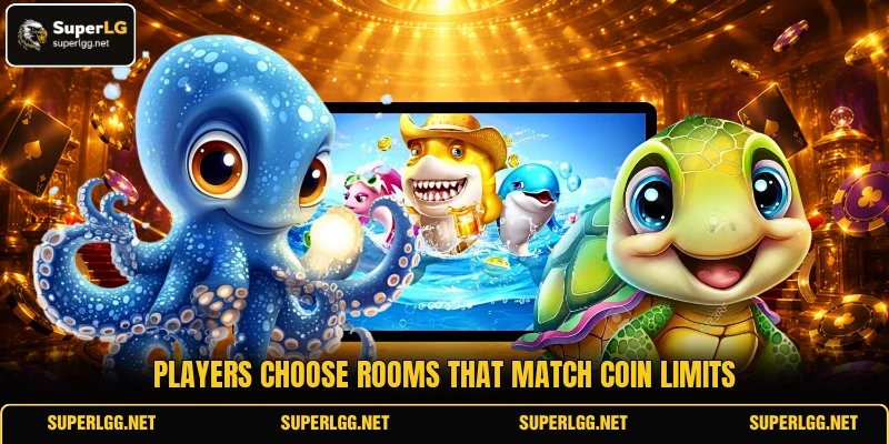 Players choose rooms that match coin limits Players choose rooms that match coin limits