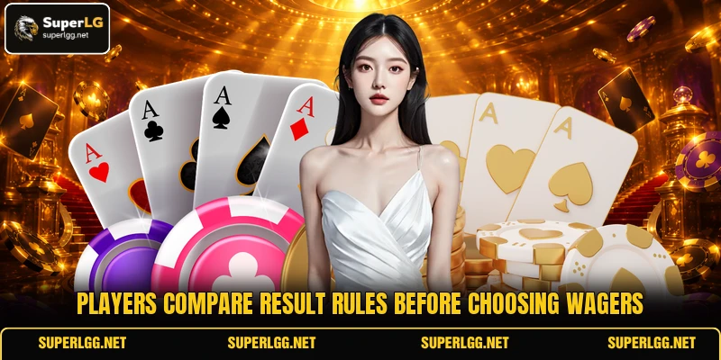 Players compare result rules before choosing wagers Players compare result rules before choosing wagers