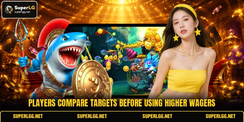 Players compare targets before using higher wagers Players compare targets before using higher wagers