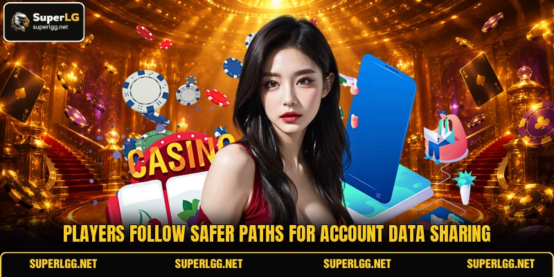 Players follow safer paths for account data sharing Players follow safer paths for account data sharing