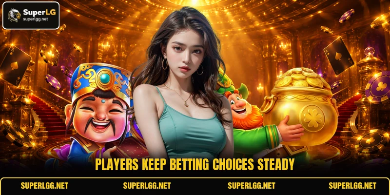 Players keep betting choices steady Players keep betting choices steady