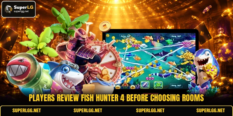 Players review Fish Hunter 4 before choosing rooms Players review Fish Hunter 4 before choosing rooms