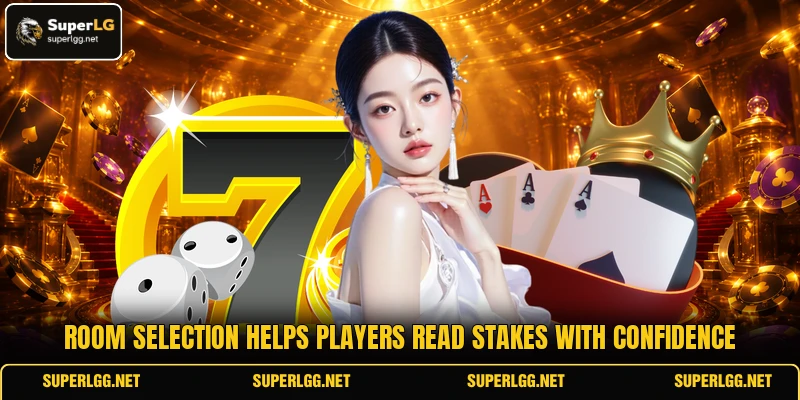 Room selection helps players read stakes with confidence Room selection helps players read stakes with confidence