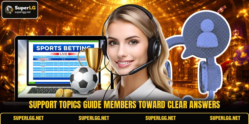 Support topics guide members toward clear answers