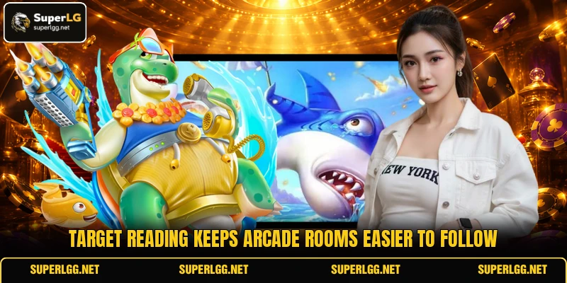 Target reading keeps arcade rooms easier to follow Target reading keeps arcade rooms easier to follow